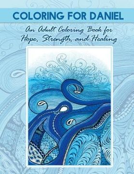 portada Coloring for Daniel: An Adult Coloring Book for Hope, Strength and Healing (en Inglés)