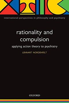 portada Rationality and Compulsion: Applying Action Theory to Psychiatry (International Perspectives in Philosophy & Psychiatry) (en Inglés)
