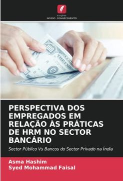 portada Perspectiva dos Empregados em Relação às Práticas de hrm no Sector Bancário: Sector Público vs Bancos do Sector Privado na Índia