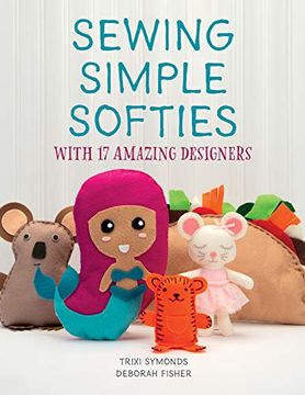 portada Sewing Simple Softies With 17 Amazing Designers (en Inglés)