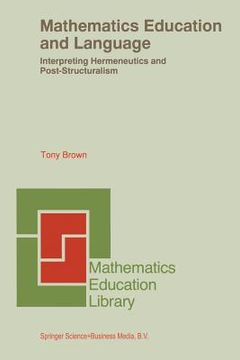 portada Mathematics Education and Language: Interpreting Hermeneutics and Post-Structuralism (en Inglés)