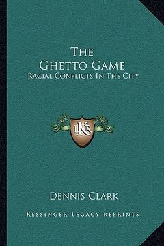 portada the ghetto game: racial conflicts in the city (in English)