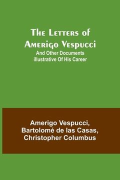 portada The Letters of Amerigo Vespucci;and other documents illustrative of his career (en Inglés)