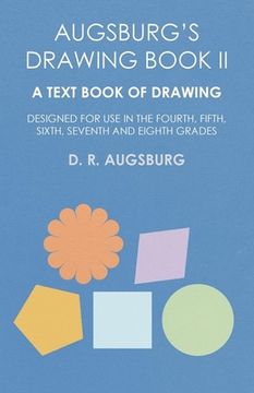 portada Augsburg's Drawing Book II - A Text Book of Drawing Designed for Use in the Fourth, Fifth, Sixth, Seventh and Eighth Grades (en Inglés)