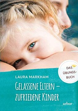 portada Gelassene Eltern? Zufriedene Kinder: Das Übungsbuch (en Alemán)