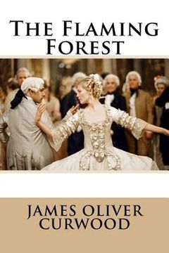 portada The Flaming Forest James Oliver Curwood (en Inglés)