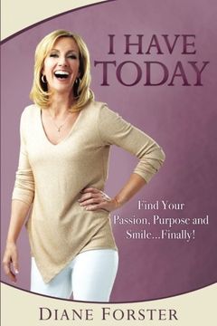 portada I Have Today: Find Your Passion, Purpose and Smile...Finally!