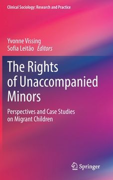 The Rights of Unaccompanied Minors: Perspectives and Case Studies on Migrant Children (en Inglés)