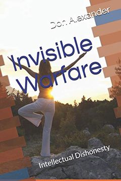 Invisible Warfare: Intellectual Dishonesty (en Inglés)