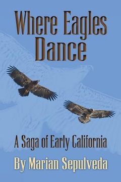 portada Where Eagles Dance: A Saga of Early California (in English)