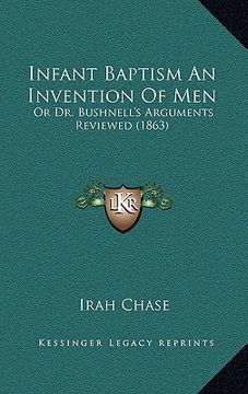 portada infant baptism an invention of men: or dr. bushnell's arguments reviewed (1863) (en Inglés)