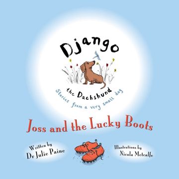 Django the Dachshund Stories from a Very Small Dog Joss and the Lucky Boots (en Inglés)