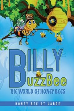 portada BillyBuzzBee: The World of Honeybees Honey Bee at Large Book One (en Inglés)