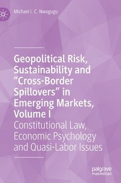 portada Geopolitical Risk, Sustainability and "Cross-Border Spillovers" in Emerging Markets, Volume I: Constitutional Law, Economic Psychology and Quasi-Labor (en Inglés)