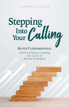 portada Stepping Into Your Calling: Seven Fundamentals Which Facilitate Attaining New Levels of Destiny & Purpose (in English)