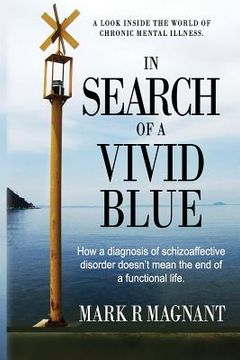 portada In Search of a Vivid Blue: How a diagnosis of schizoaffective disorder doesn't mean the end of a functional life. (en Inglés)