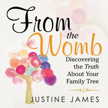 portada From the Womb: Discovering the Truth About Your Family Tree (en Inglés)