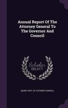 portada Annual Report Of The Attorney General To The Governor And Council (en Inglés)
