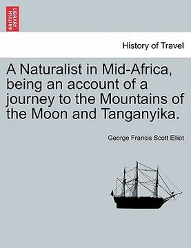 portada a naturalist in mid-africa, being an account of a journey to the mountains of the moon and tanganyika. (en Inglés)