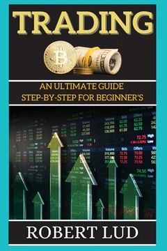 portada Trading: An Ultimate Guide Step-by-step for Beginner's (en Inglés)