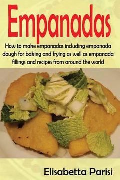 portada Empanadas: How to make empanadas including empanada dough for baking and frying as well as empanada fillings and recipes from aro (en Inglés)