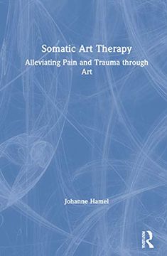 portada Somatic art Therapy: Alleviating Pain and Trauma Through art (en Inglés)