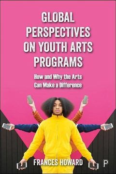 portada Global Perspectives on Youth Arts Programs: How and why the Arts can Make a Difference (en Inglés)