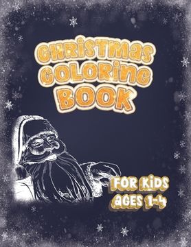 portada Christmas Coloring Book For Kids Ages 1-4: Holiday Activity Color Workbook for Toddlers & Kids Ages 1-4 featuring Letters Numbers Shapes and Colors 10 (en Inglés)