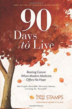 portada 90 Days to Live: Beating Cancer When Modern Medicine Offers no Hope (Part of the Attacking Cancer) 
