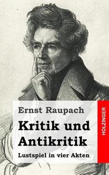 portada Kritik und Antikritik: Lustspiel in vier Akten (en Alemán)