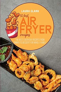 portada 50 Best air Fryed Recipes: The Best Everyday Recipes From Dinner to Dessert for Whole Family (in English)