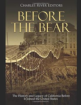 portada Before the Bear: The History and Legacy of California Before it Joined the United States 