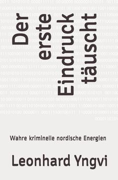 Der Erste Eindruck Täuscht: Wahre Kriminelle Nordische Energien de Leonhard Yngvi(Unicorn Press) (en Alemán)