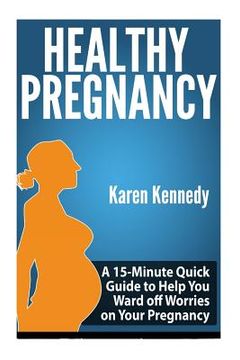 portada Healthy Pregnancy: A 15-Minute Quick Guide to Help You Ward off Worries on Your Pregnancy (en Inglés)