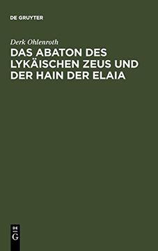 portada Das Abaton des Lykaischen Zeus und der Hain der Elaia: Zum Diskos von Phaistos und zur Fruhen Griechischen Schriftkultur (en Alemán)