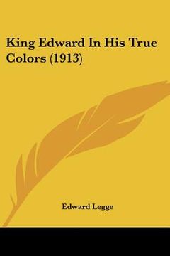 portada king edward in his true colors (1913) (en Inglés)