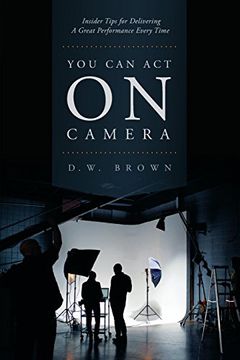 portada You Can Act on Camera: Insider Tips for Delivering a Great Performance Every Time
