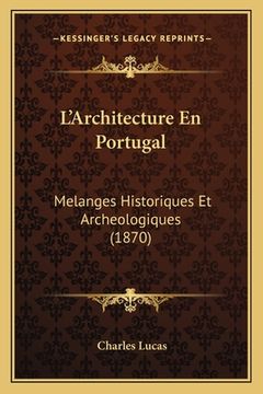 portada L'Architecture En Portugal: Melanges Historiques Et Archeologiques (1870) (in French)