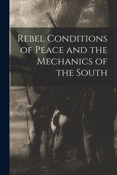 portada Rebel Conditions of Peace and the Mechanics of the South (en Inglés)