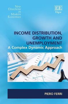 portada Income Distribution, Growth and Unemployment: A Complex Dynamic Approach (New Directions in Modern Economics Series) (en Inglés)