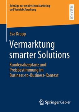 portada Vermarktung Smarter Solutions: Kundenakzeptanz und Preisbestimmung im Business-To-Business-Kontext (Beitrã Â¤Ge zur Empirischen Marketing- und Vertriebsforschung) (German Edition) [Soft Cover ] (en Alemán)