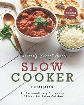 portada Lusciously Vibrant Asian Slow Cooker Recipes: An Extraordinary Cookbook of Flavorful Asian Cuisine (en Inglés)