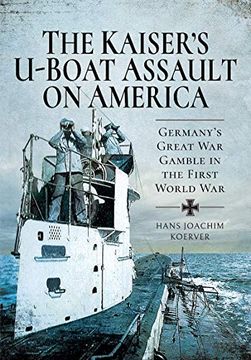 portada The Kaiser'S U-Boat Assault on America: Germany'S Great war Gamble in the First World war (en Inglés)