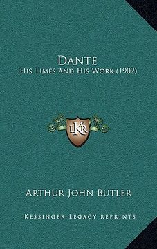 portada dante: his times and his work (1902) (en Inglés)
