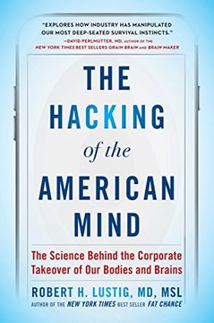 portada The Hacking of the American Mind: The Science Behind the Corporate Takeover of our Bodies and Brains 