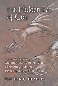 portada The Hidden ear of God: A Comparative Anthropology of Prayer in Christianity, Judaism, Islam, Hinduism, and Buddhism (en Inglés)