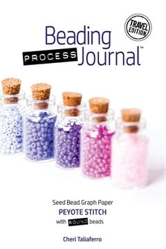 portada Beading Process Journal Travel Edition: Peyote Stitch for Round Beads 