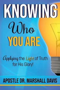 portada Knowing Who You Are: Applying the Light of Truth for His Glory (en Inglés)