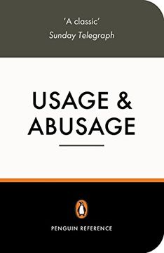 usage and abusage: a guide to good english (en Inglés)