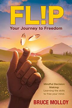 portada Flip Your Journey to Freedom: Mindful Decision  Making: Learning the Skills  to Free Your Mind (en Inglés)